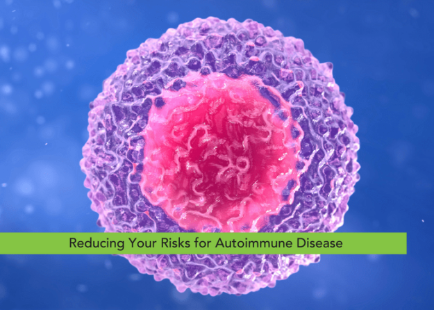 Reducing Your Risks for Autoimmune Disease